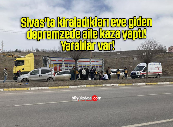 Sivas’ta kiraladıkları eve giden depremzede aile kaza yaptı! Yaralılar var!