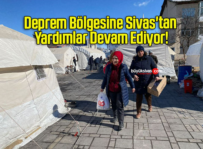 Deprem Bölgesine Sivas’tan Yardımlar Devam Ediyor!