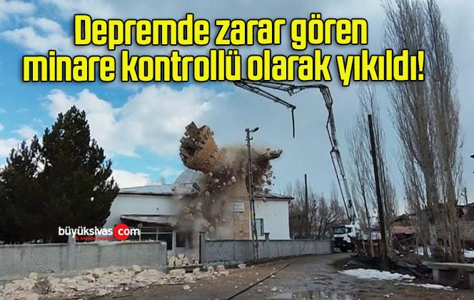 Depremde zarar gören minare kontrollü olarak yıkıldı!