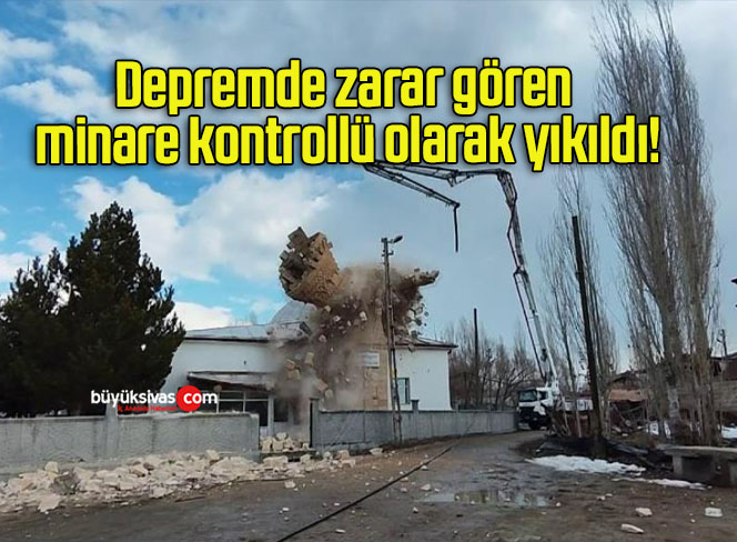 Depremde zarar gören minare kontrollü olarak yıkıldı!