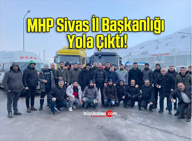 MHP Sivas İl Başkanlığı Yola Çıktı!