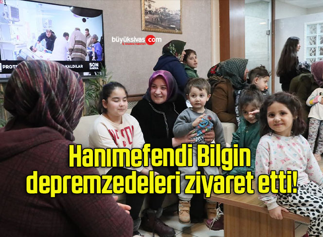 Hanımefendi Bilgin depremzedeleri ziyaret etti!