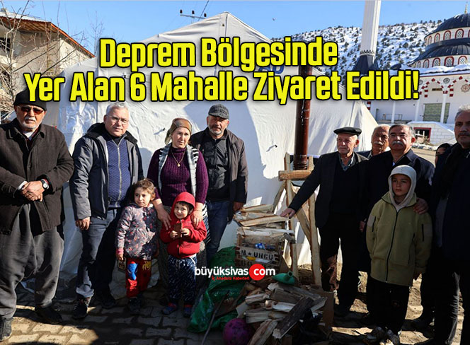 Deprem Bölgesinde Yer Alan 6 Mahalle Ziyaret Edildi!