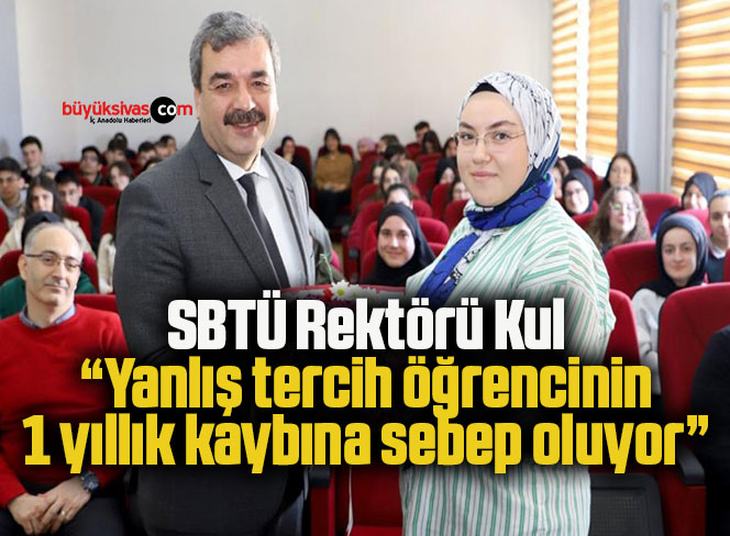 SBTÜ Rektörü Kul: “Yanlış tercih öğrencinin 1 yıllık kaybına sebep oluyor”