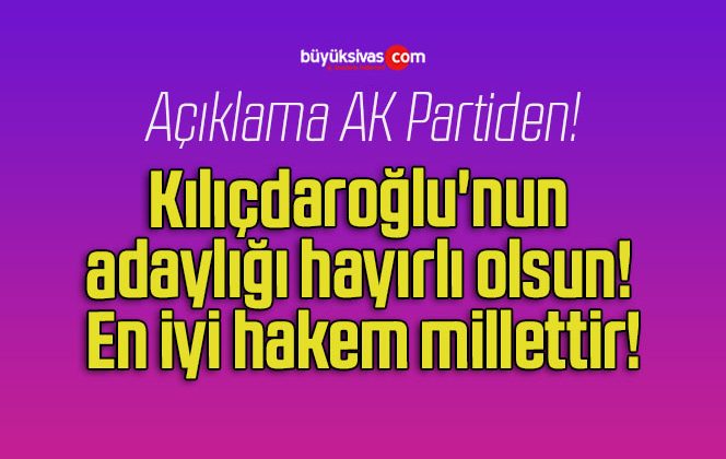 Kılıçdaroğlu’nun adaylığı hayırlı olsun! En iyi hakem millettir!