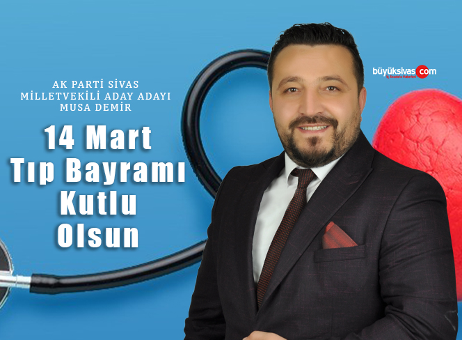 Musa Demir, “14 Mart Tıp Bayramı” dolayısıyla mesaj yayınladı