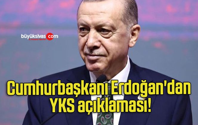 Cumhurbaşkanı Erdoğan’dan YKS açıklaması!