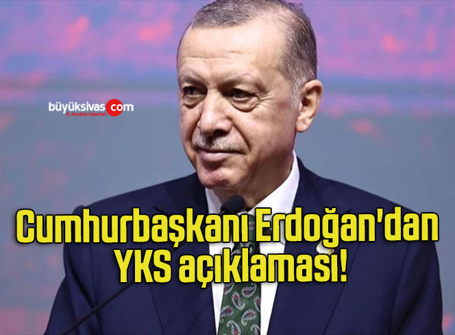 Cumhurbaşkanı Erdoğan’dan YKS açıklaması!