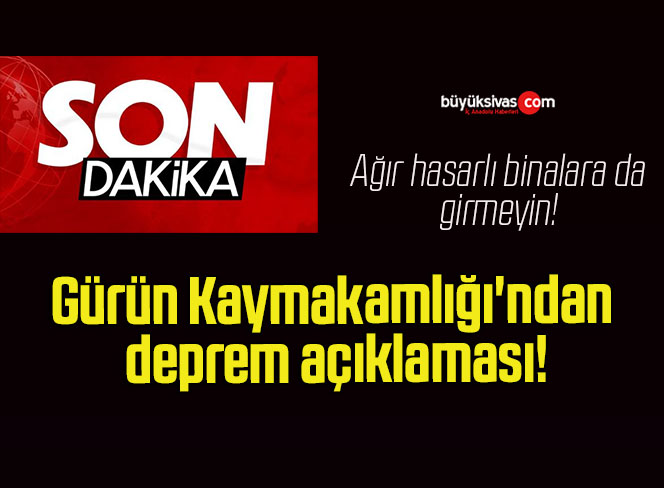 Gürün Kaymakamlığı’ndan son dakika deprem açıklaması!