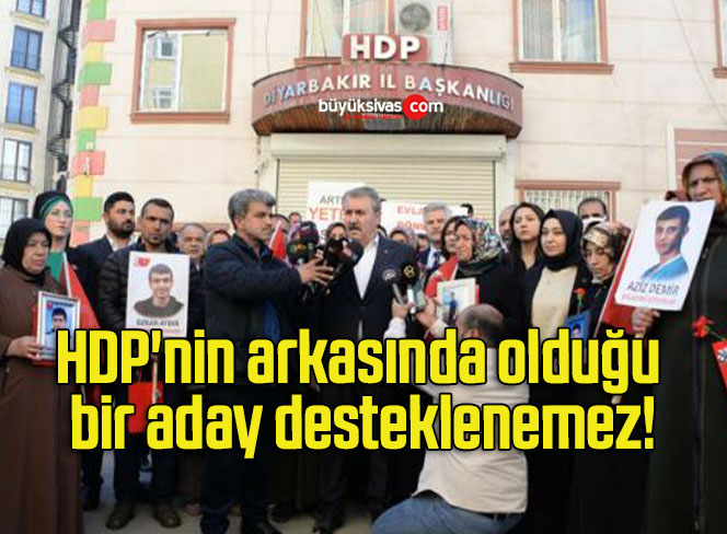 HDP’nin arkasında olduğu bir aday desteklenemez!