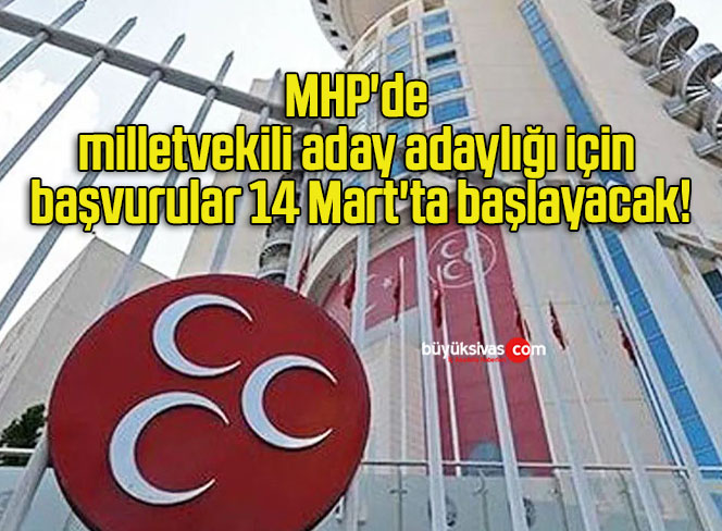 MHP’de milletvekili aday adaylığı için başvurular 14 Mart’ta başlayacak!