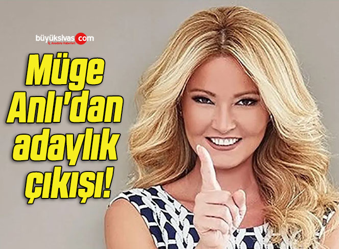 Müge Anlı’dan adaylık çıkışı!