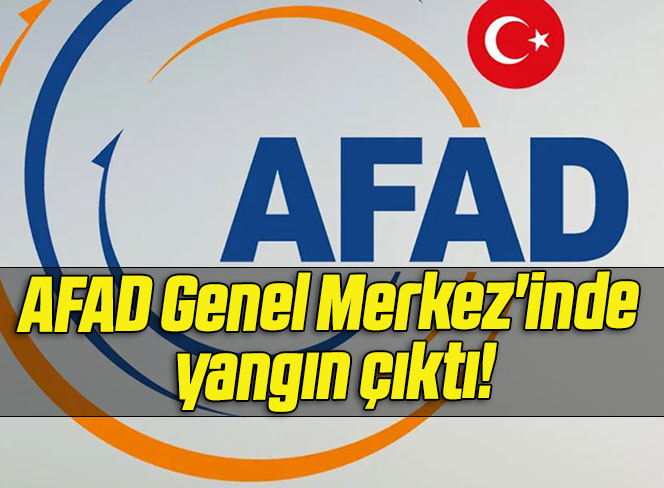 AFAD Genel Merkez’inde yangın çıktı!