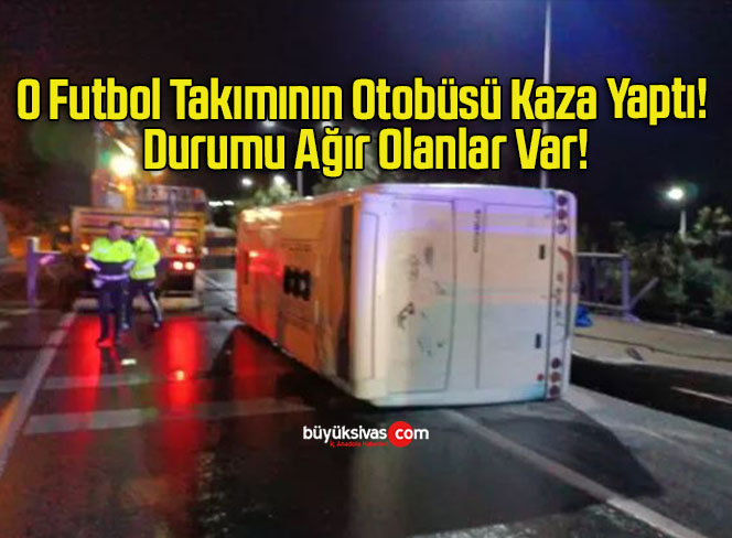 O Futbol Takımının Otobüsü Kaza Yaptı! Durumu Ağır Olanlar Var!