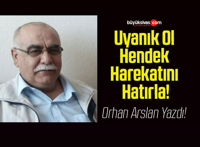 Uyanık Ol Hendek Harekatını Hatırla!