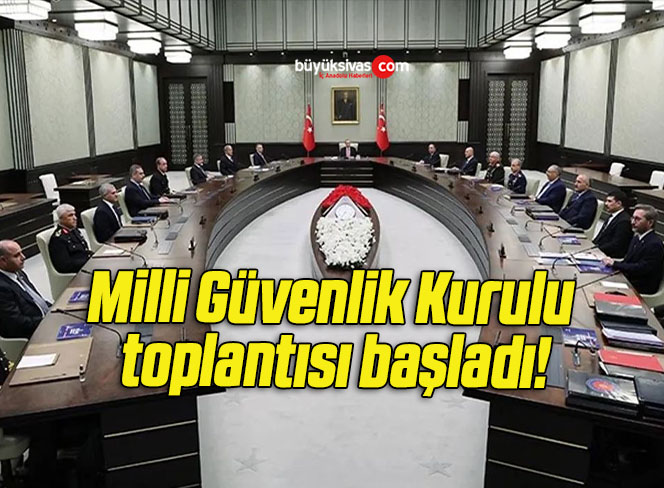 Milli Güvenlik Kurulu toplantısı başladı!