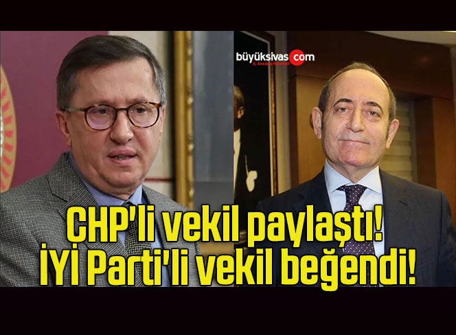 CHP’li vekil paylaştı! İYİ Parti’li vekil beğendi!
