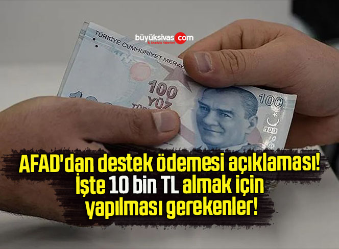 AFAD’dan destek ödemesi açıklaması! İşte 10 bin TL almak için yapılması gerekenler!