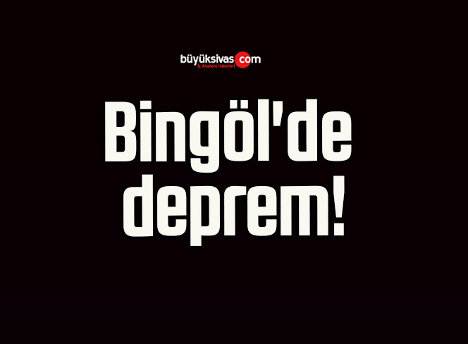 Bingöl’de deprem!