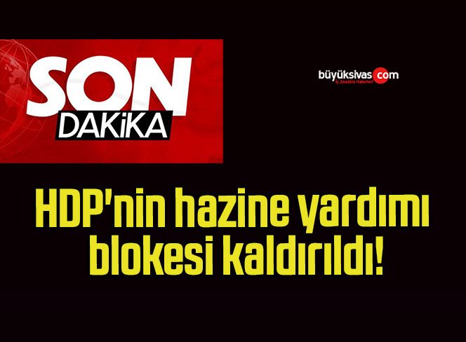HDP’nin hazine yardımı blokesi kaldırıldı!