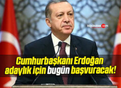 Cumhurbaşkanı Erdoğan adaylık için bugün başvuracak!