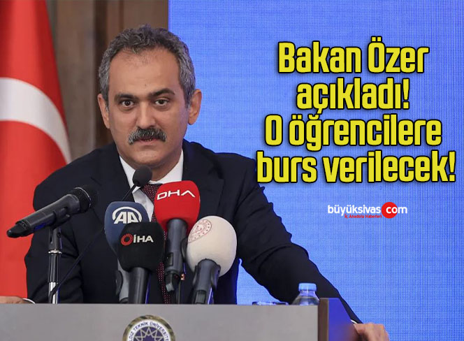 Bakan Özer açıkladı! O öğrencilere burs verilecek!