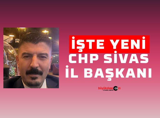 CHP Sivas İl Başkanı Haydar Öztürk oldu