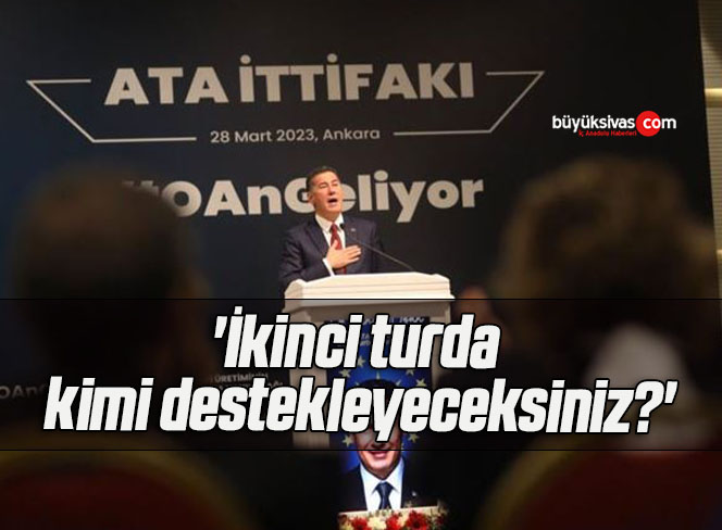 ‘İkinci turda kimi destekleyeceksiniz?’