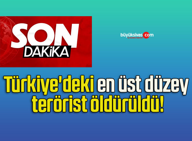 Türkiye’deki en üst düzey terörist öldürüldü!