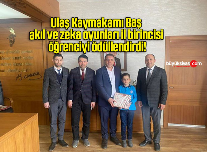 Ulaş Kaymakamı Baş akıl ve zeka oyunları il birincisi öğrenciyi ödüllendirdi!