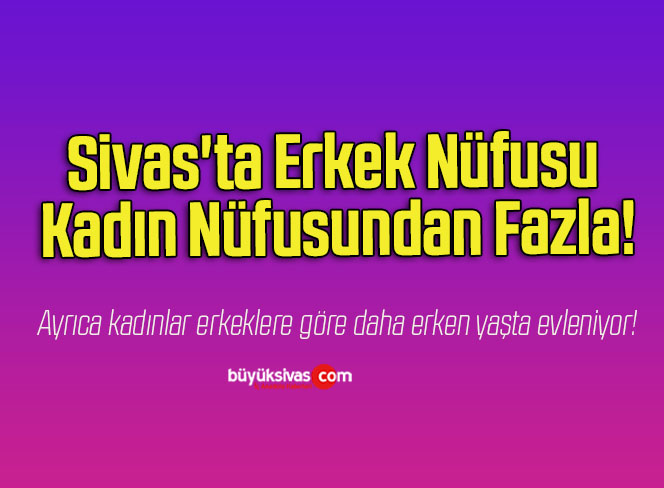 Sivas’ta Erkek Nüfusu Kadın Nüfusundan Fazla!