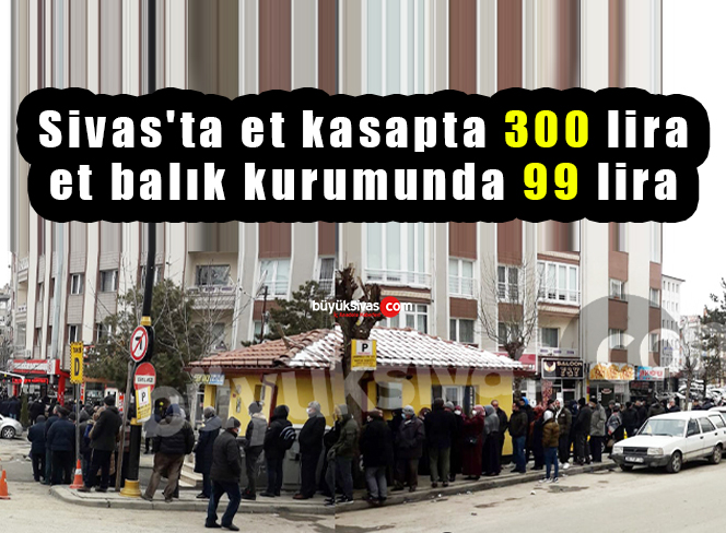 Sivas’ta et kasapta 300 lira et balık kurumunda 99 lira