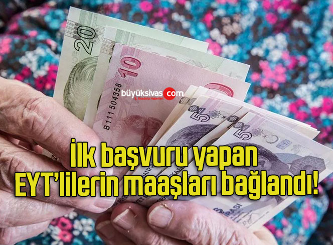 İlk başvuru yapan EYT’lilerin maaşları bağlandı!
