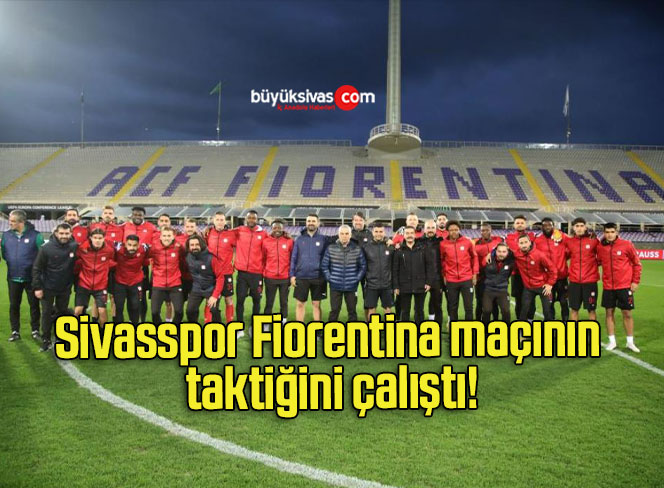 Sivasspor Fiorentina maçının taktiğini çalıştı!