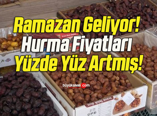 Ramazan Geliyor! Hurma Fiyatları Yüzde Yüz Artmış!
