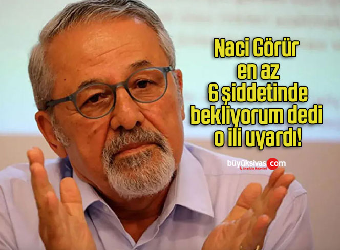 Naci Görür en az 6 şiddetinde bekliyorum dedi o ili uyardı!