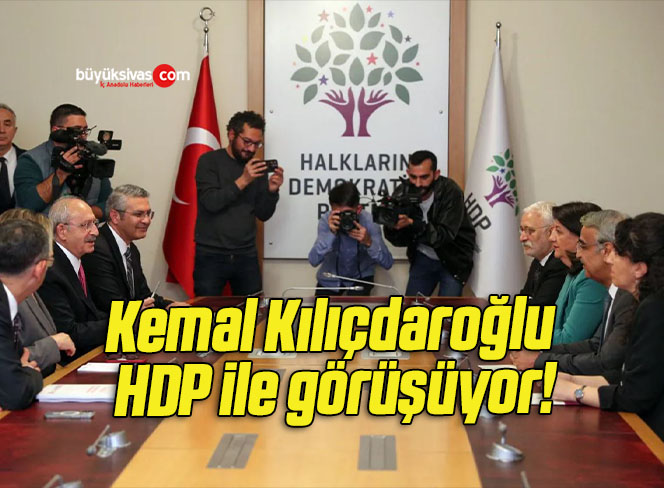 Kemal Kılıçdaroğlu HDP ile görüşüyor!