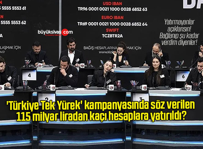 ‘Türkiye Tek Yürek’ kampanyasında söz verilen 115 milyar liradan kaçı hesaplara yatırıldı?
