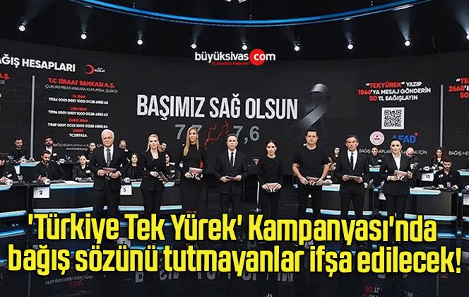 ‘Türkiye Tek Yürek’ Kampanyası’nda bağış sözünü tutmayanlar ifşa edilecek!