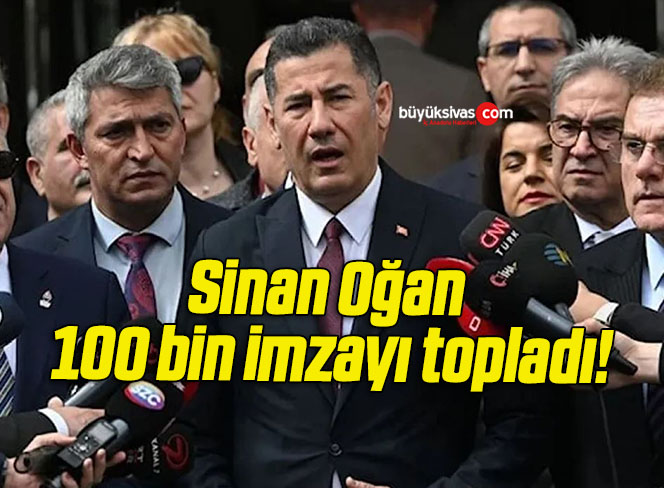 Sinan Oğan 100 bin imzayı topladı!