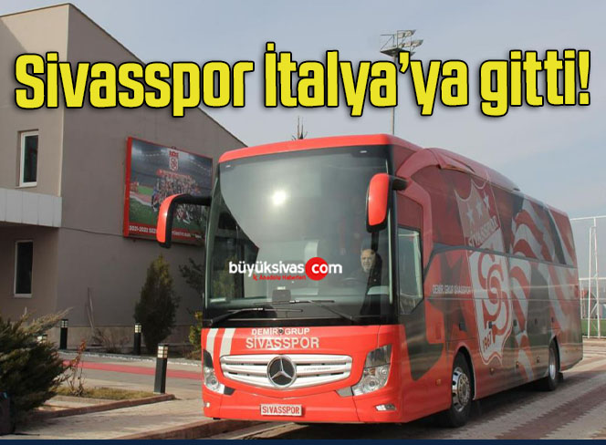 Sivasspor İtalya’ya gitti!