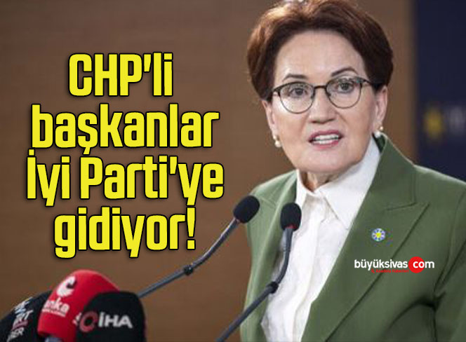 CHP’li başkanlar İyi Parti’ye gidiyor!