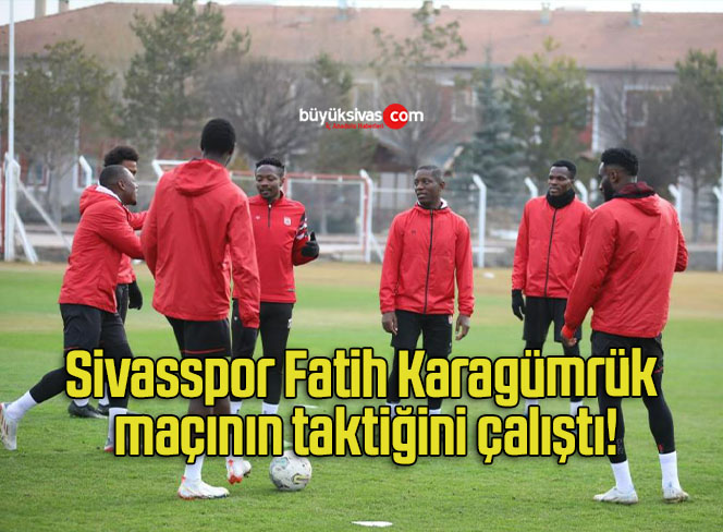 Sivasspor Fatih Karagümrük maçının taktiğini çalıştı!