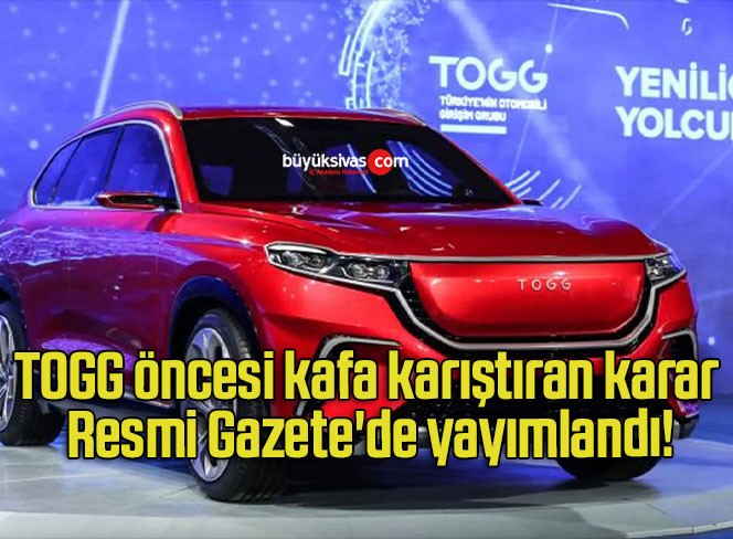 TOGG öncesi kafa karıştıran karar Resmi Gazete’de yayımlandı!