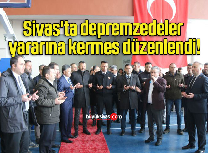 Sivas’ta depremzedeler yararına kermes düzenlendi!