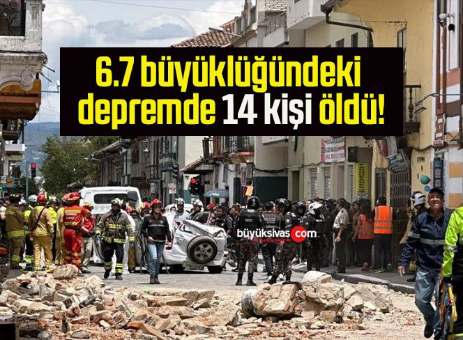 6.7 büyüklüğündeki depremde 14 kişi öldü!