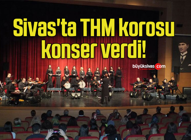 Sivas’ta THM korosu konser verdi! 