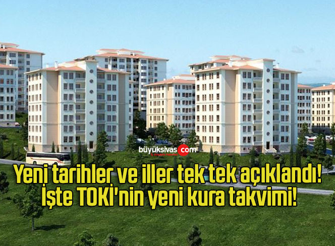 Yeni tarihler ve iller tek tek açıklandı! İşte TOKİ’nin yeni kura takvimi!