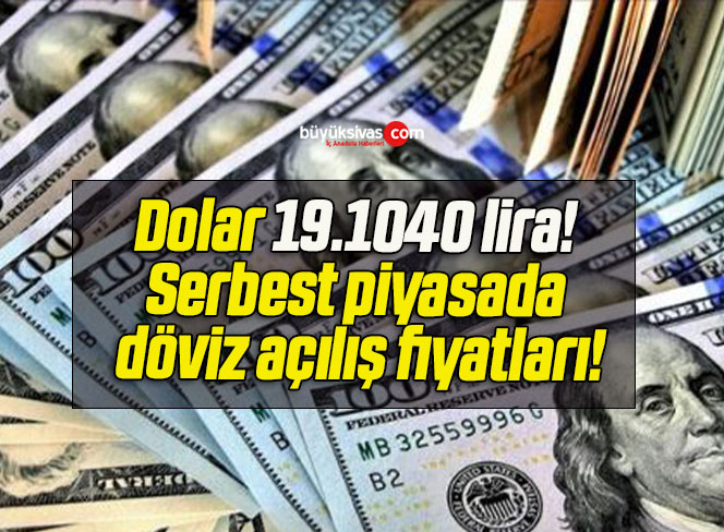 Dolar 19.1040 lira! Serbest piyasada döviz açılış fiyatları!