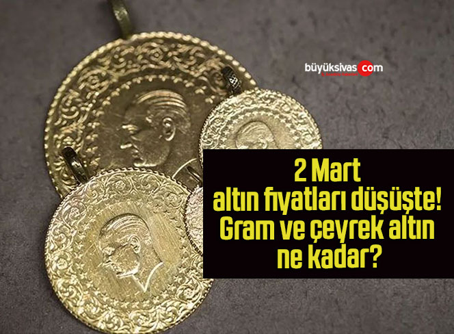 2 Mart altın fiyatları düşüşte! Gram ve çeyrek altın ne kadar?